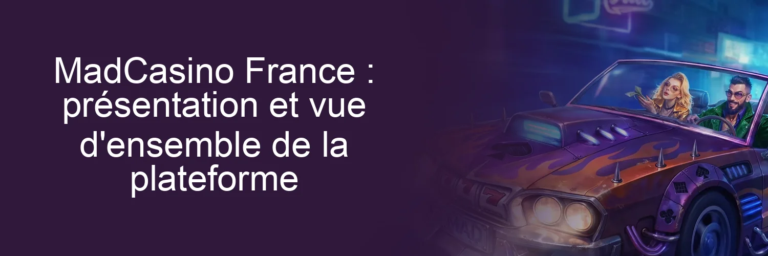 MadCasino France : présentation et vue d'ensemble de la plateforme